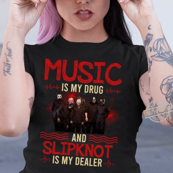 Music Is My Drug And Slipknot Is My Dealer T Shirt