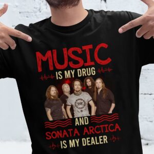 Music Is My Drug And Sonata Arctica Is My Dealer T Shirt