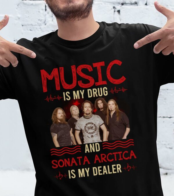 Music Is My Drug And Sonata Arctica Is My Dealer T Shirt