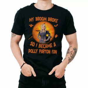 My Broom Broke So I Became A Dolly Parton Fan T Shirt