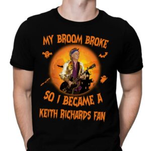 My Broom Broke So I Became A Keith Richards Fan T Shirt