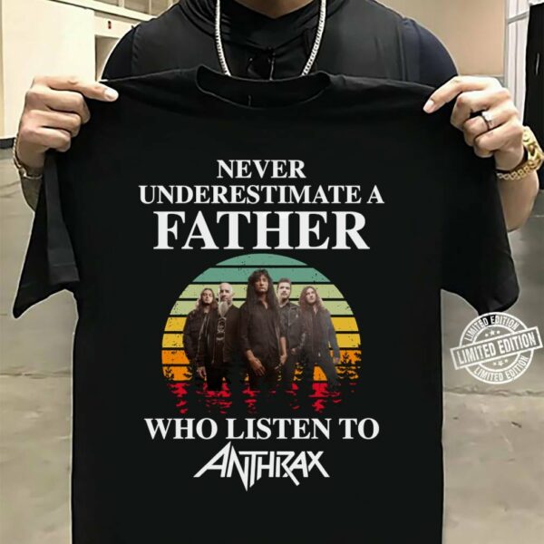 Never Underestimate A Father Who Listen To Anthrax T Shirt