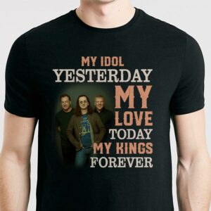 Rush My Idol Yesterday My Love Today My King Forever T Shirt