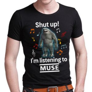 Shut Up Im Listening To Muse T Shirt