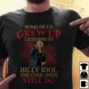 Some Of Us Grew Up Listening To Billy Idol The Cool Ones Still Do T Shirt