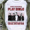 Some Grandmas Play Bingo Real Grandmas Listen To Social Distortion T Shirt