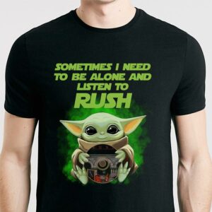 Sometimes I Need To Be Alone And Listen To Rush T Shirt