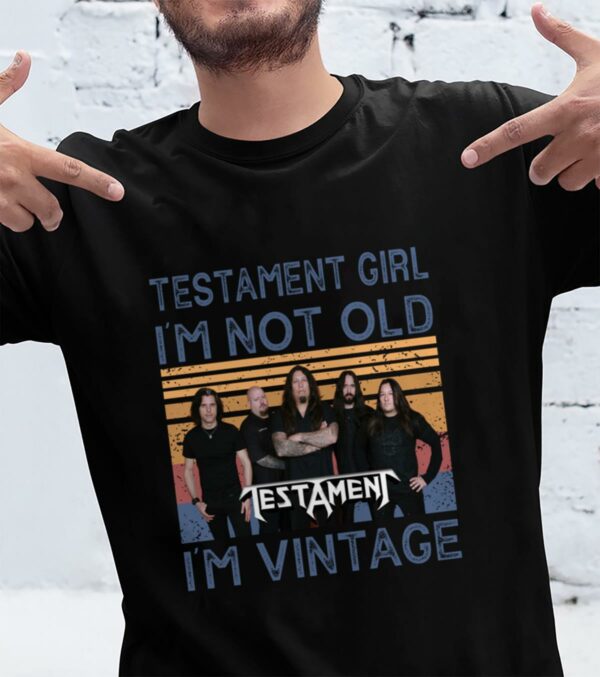 Testament Girl Im Not Old Im Vintage T Shirt