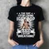 The Day I Stop Loving Iggy Pop Will Be The Day I Stop Breathing T Shirt