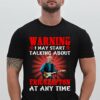 Warning I May Start Talking About Eric Clapton At Any Time T Shirt