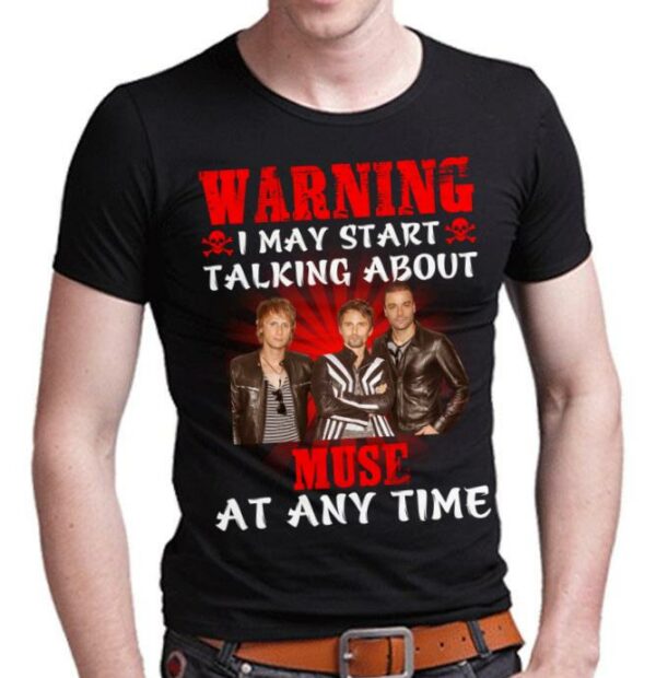 Warning I May Start Talking About Muse At Any Time T Shirt