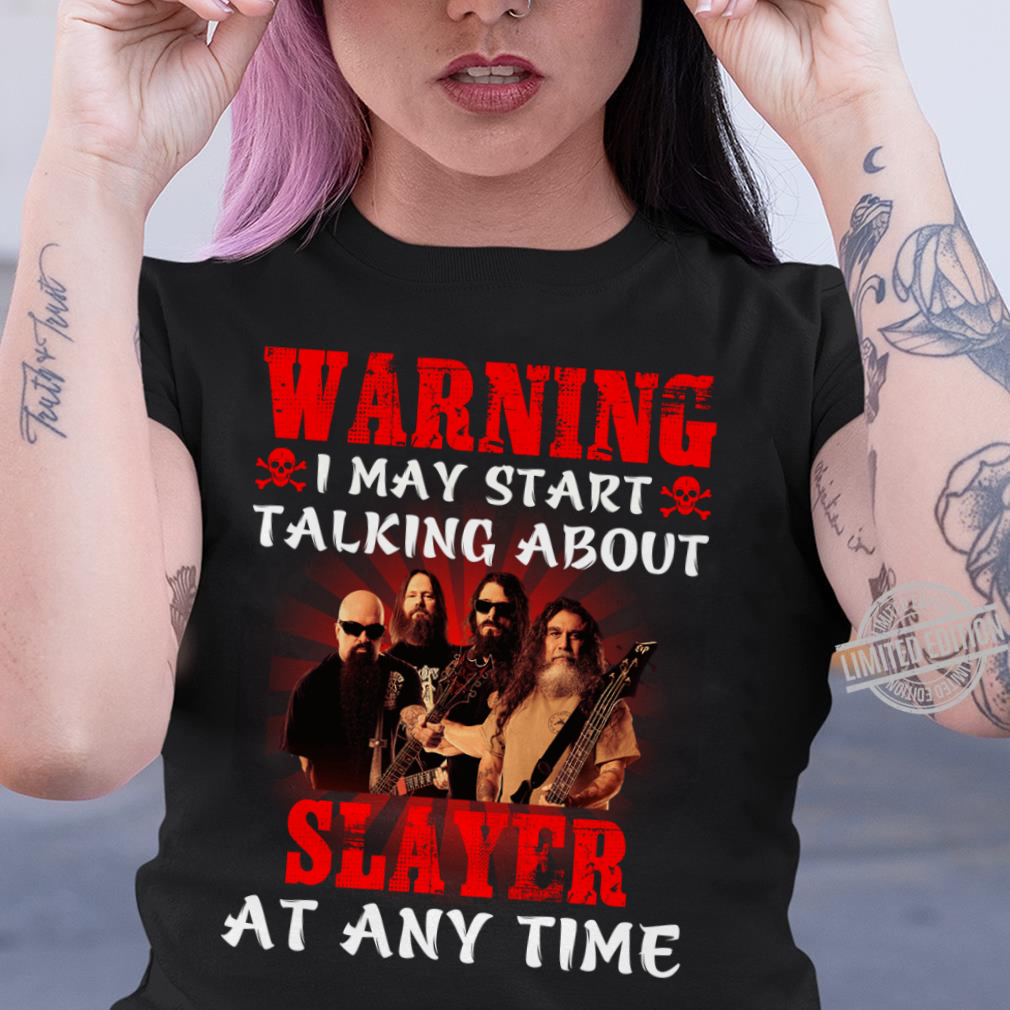 Warning I May Start Talking About Slayer At Any Time .Png T Shirt