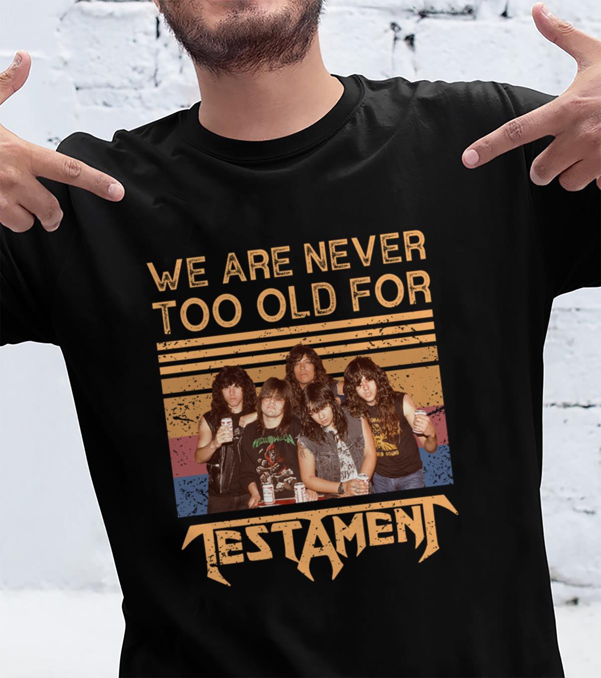 We Are Never Too Old For Testament T Shirt