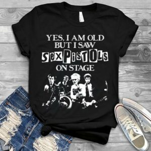 Yes I Am Old But I Saw Sex Pistols Punk Rock On Stage T Shirt