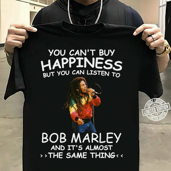 You Cant Buy Happiness But You Can Listen To Bob Marley The Same Thing T Shirt