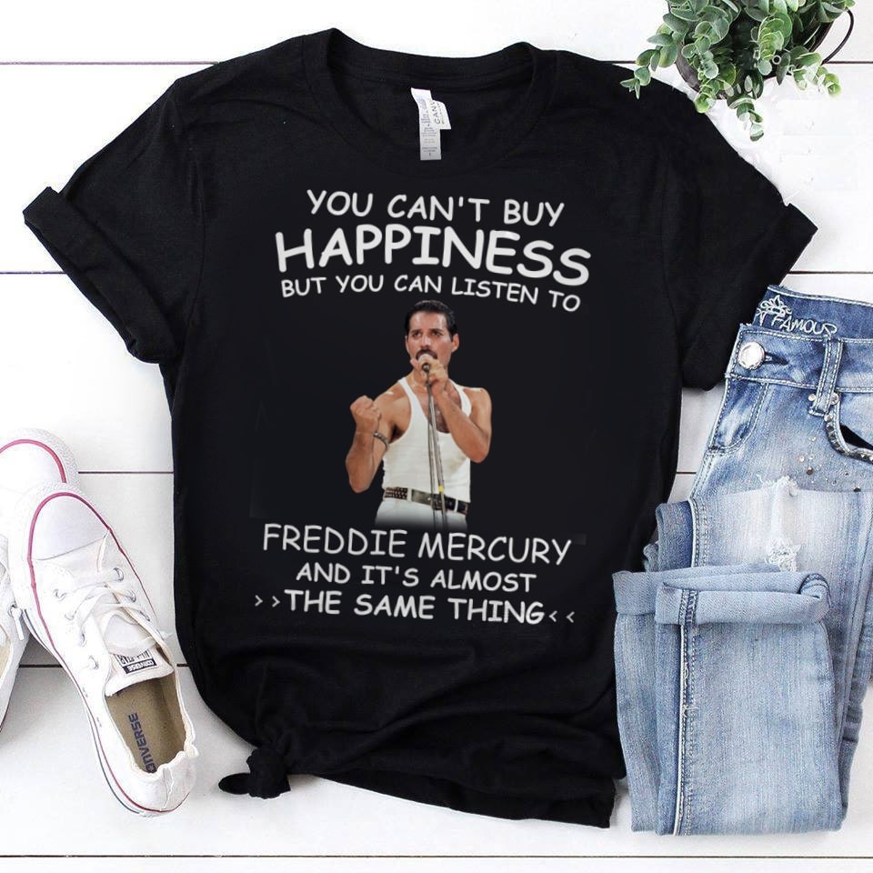 You Cant Buy Happiness But You Can Listen To Freddie Mercury The Same Thing T Shirt