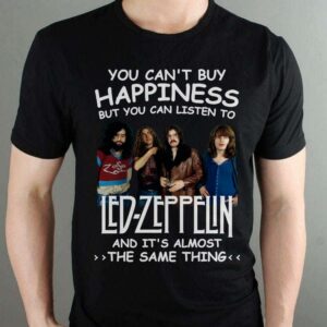 You Cant Buy Happiness But You Can Listen To Led Zeppelin The Same Thing T Shirt