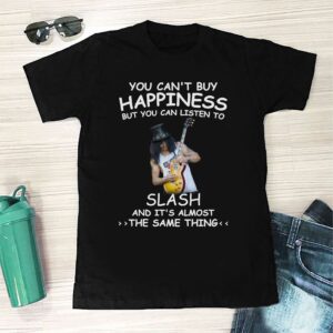 You Cant Buy Happiness But You Can Listen To Slash The Same Thing T Shirt