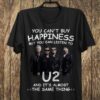 You Cant Buy Happiness But You Can Listen To U2 The Same Thing T Shirt