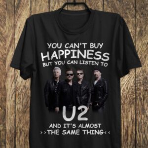 You Cant Buy Happiness But You Can Listen To U2 The Same Thing T Shirt