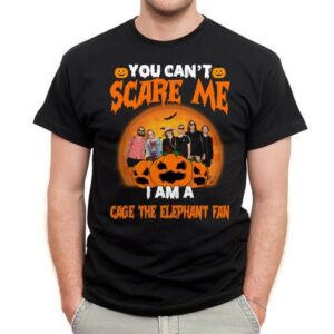 You Cant Scare Me Im A Cage The Elephant Fan T Shirt