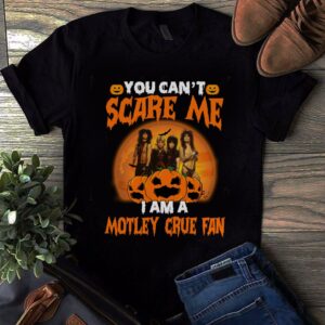 You Cant Scare Me Im A Motley Crue Fan T Shirt